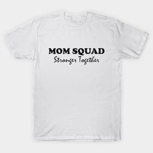 Mom Squad: Stronger Together T-Shirt